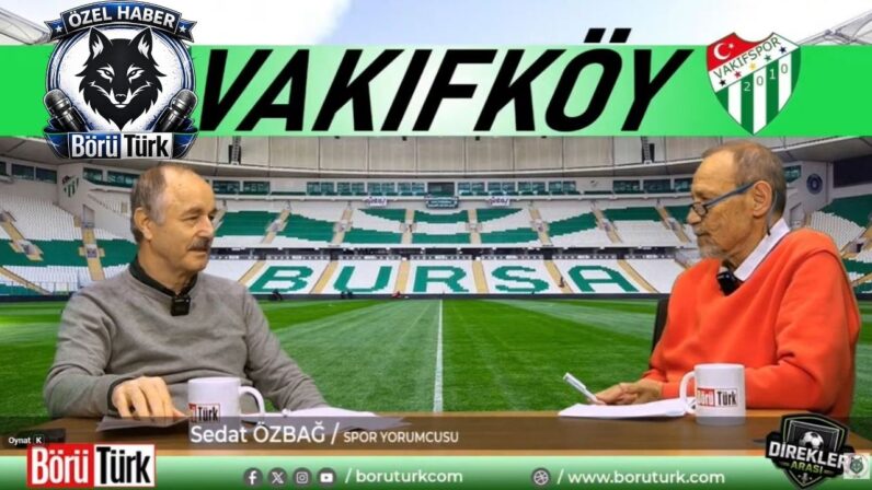 “Vakıfköy Bursaspor’un Nefes Borusuydu”