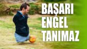 “Engelliler Bu Ülkede Başarıyı Kimsenin Lütfuyla Değil, İğneyle Kuyu Kazarak Kazanıyor”