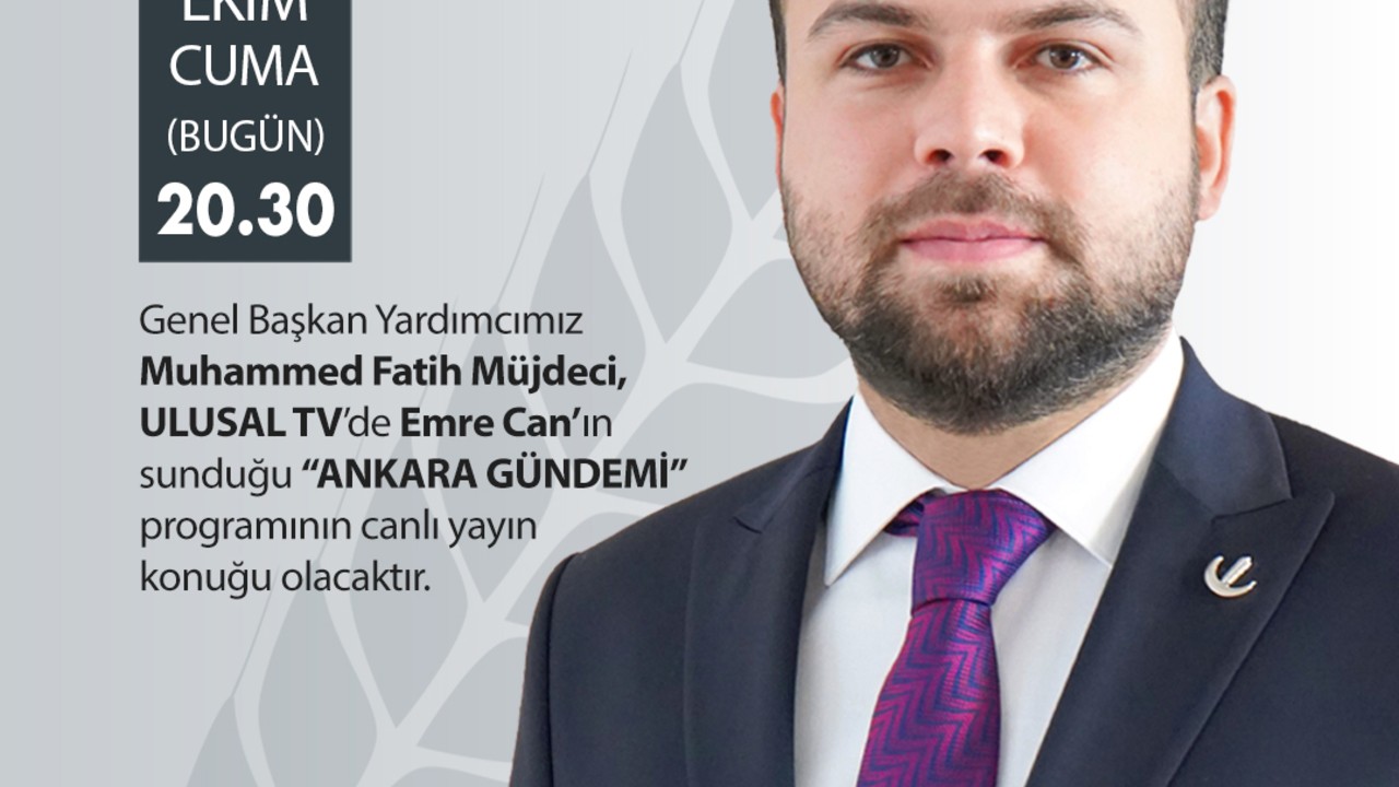 Müjdeci ULUSAL TV’de Ankara Gündemi’ne Konuk Olacak